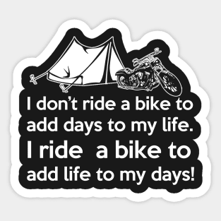 I don't ride a bike to add days to my life. I ride a bike add life to my days! Sticker